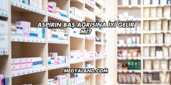 Aspirin Baş Ağrısına İyi Gelir mi?