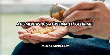 Augmentin Diş Ağrısına İyi Gelir mi