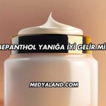 Bepanthol Yanığa İyi Gelir mi?