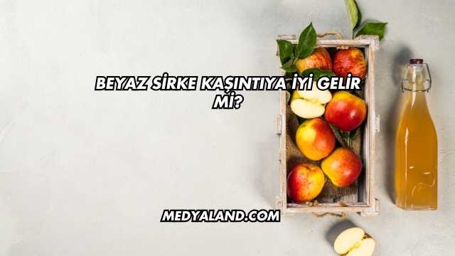 Beyaz Sirke Kaşıntıya İyi Gelir mi?