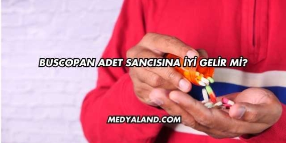 Buscopan Adet Sancısına İyi Gelir mi?