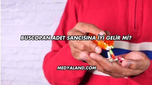 Buscopan Adet Sancısına İyi Gelir mi?