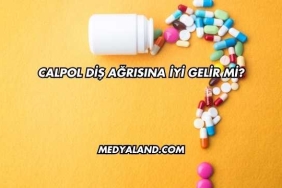 Calpol Diş Ağrısına İyi Gelir mi?