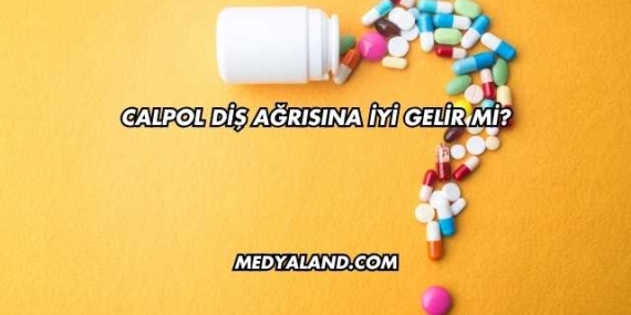 Calpol Diş Ağrısına İyi Gelir mi?