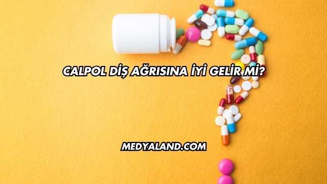Calpol Diş Ağrısına İyi Gelir mi?