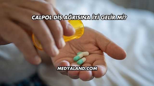 Calpol Diş Ağrısına İyi Gelir mi?