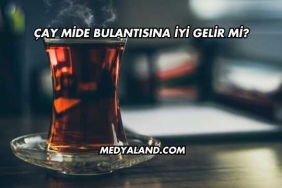 Çay Mide Bulantısına İyi Gelir mi?