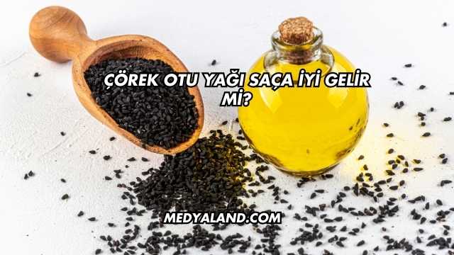 Çörek Otu Yağı Saça İyi Gelir mi?