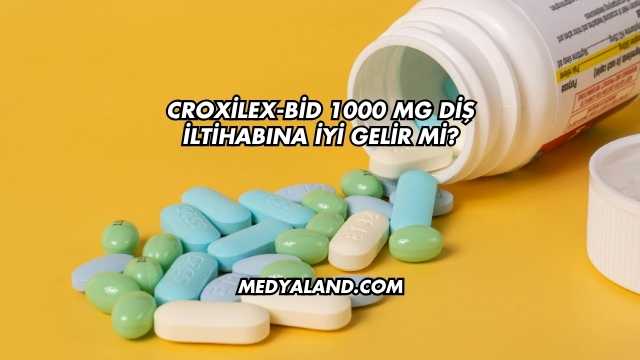 Croxilex-Bid 1000 Mg Diş İltihabına İyi Gelir mi?