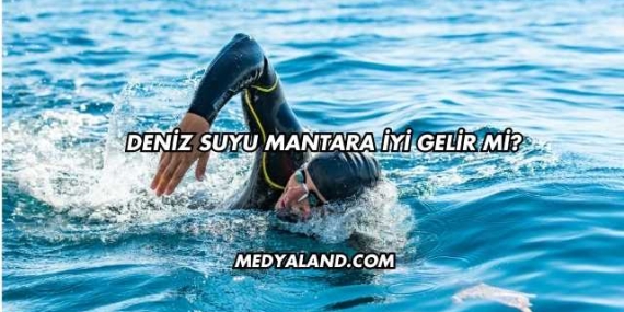Deniz Suyu Mantara İyi Gelir mi?