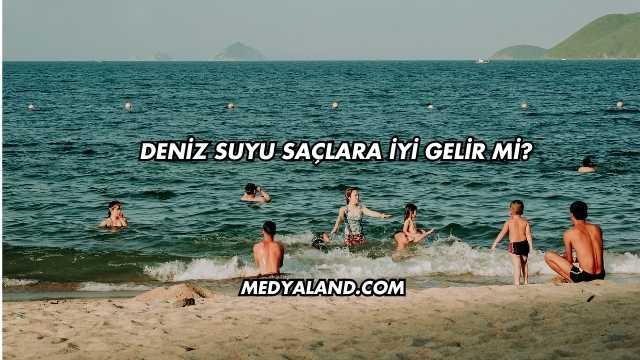 Deniz Suyu Saçlara İyi Gelir mi?