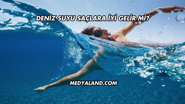 Deniz Suyu Saçlara İyi Gelir mi?
