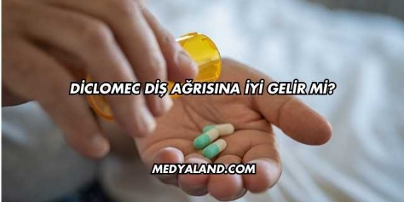 Diclomec Diş Ağrısına İyi Gelir mi?