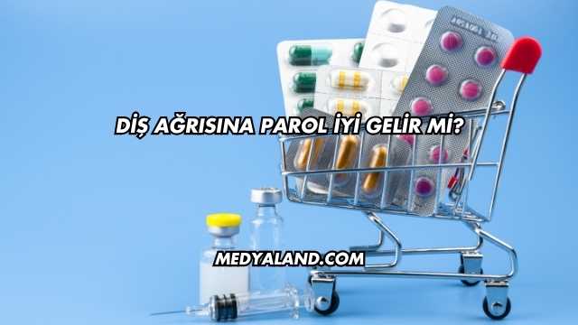 Diş Ağrısına Parol İyi Gelir mi?