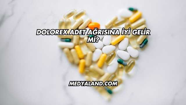 Dolorex Adet Ağrısına İyi Gelir mi?