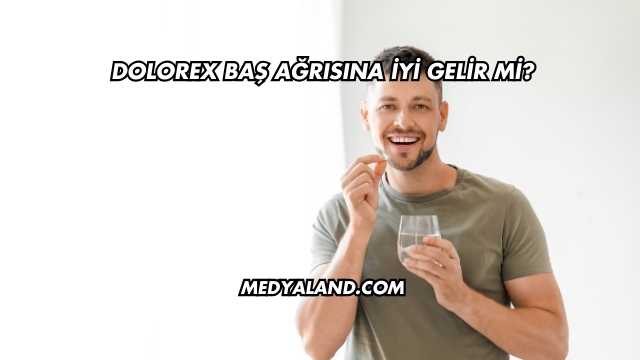 Dolorex Baş Ağrısına İyi Gelir mi?