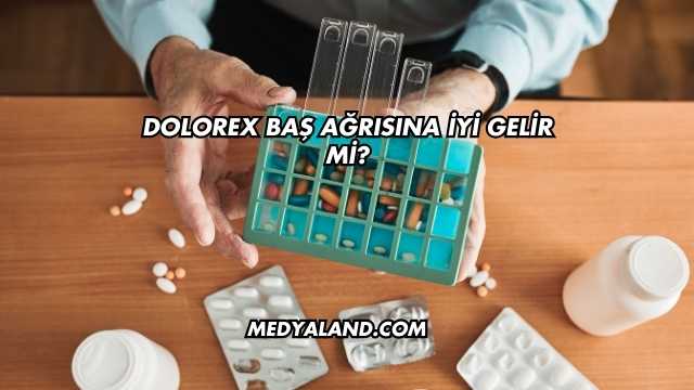 Dolorex Baş Ağrısına İyi Gelir mi?