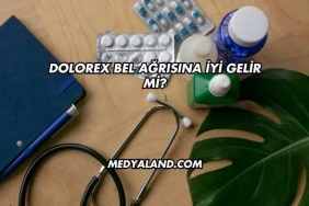 Dolorex Bel Ağrısına İyi Gelir mi?