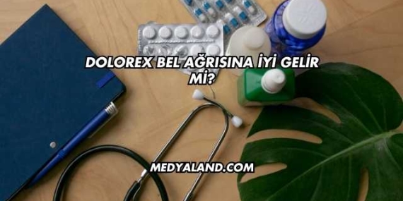 Dolorex Bel Ağrısına İyi Gelir mi?