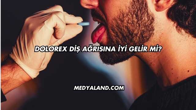 Dolorex Diş Ağrısına İyi Gelir mi?
