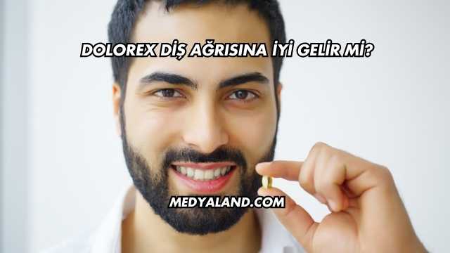 Dolorex Diş Ağrısına İyi Gelir mi?