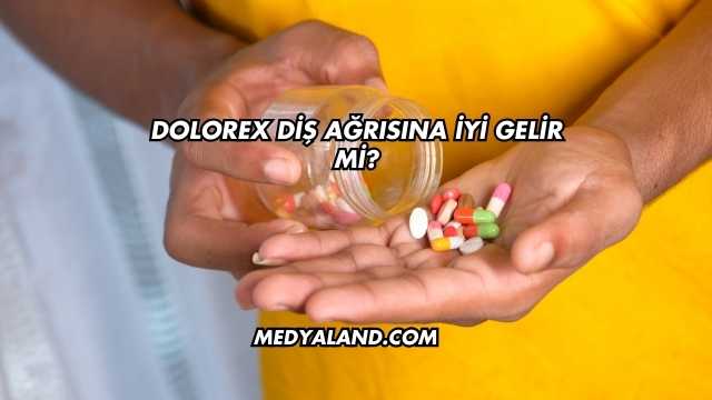 Dolorex Diş Ağrısına İyi Gelir mi?