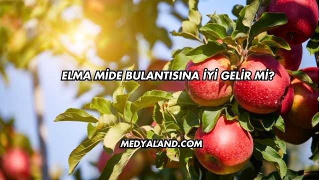 Elma Mide Bulantısına İyi Gelir mi?