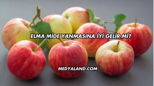 Elma Mide Yanmasına İyi Gelir mi?
