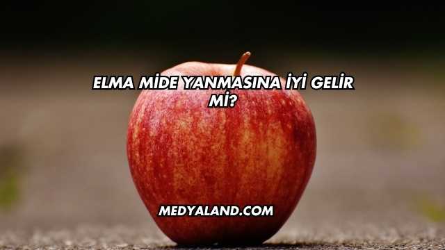 Elma Mide Yanmasına İyi Gelir mi?