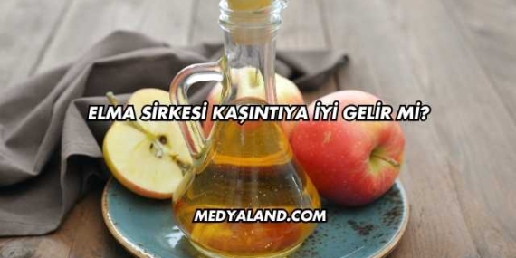 Elma Sirkesi Kaşıntıya İyi Gelir mi?