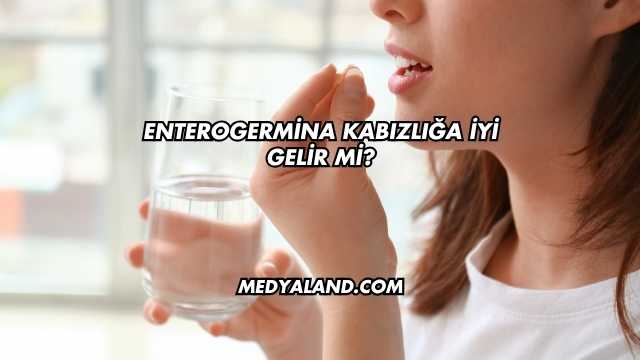 Enterogermina Kabızlığa İyi Gelir mi?