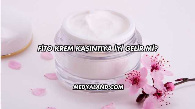 Fito Krem Kaşıntıya İyi Gelir mi?