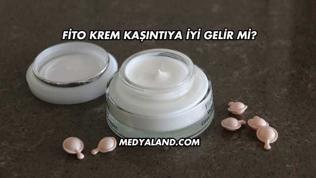 Fito Krem Kaşıntıya İyi Gelir mi?