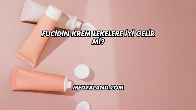 Fucidin Krem Lekelere İyi Gelir mi?