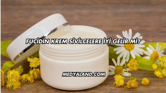 Fucidin Krem Sivilcelere İyi Gelir mi?