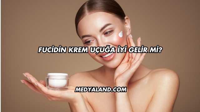 Fucidin Krem Uçuğa İyi Gelir mi?