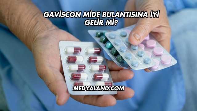 Gaviscon Mide Bulantısına İyi Gelir mi?