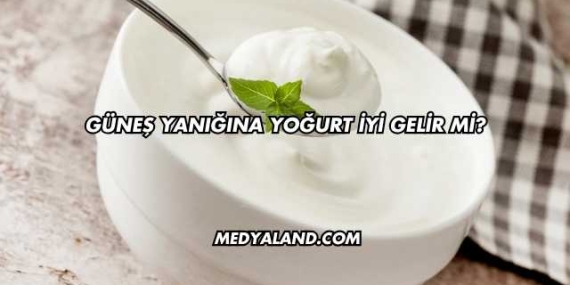 Güneş Yanığına Yoğurt İyi Gelir mi?