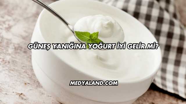 Güneş Yanığına Yoğurt İyi Gelir mi?