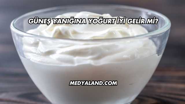 Güneş Yanığına Yoğurt İyi Gelir mi?