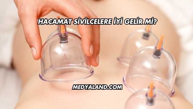 Hacamat Sivilcelere İyi Gelir mi?