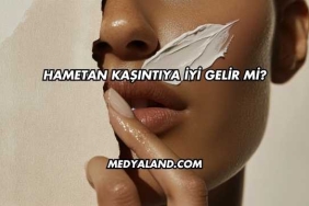 Hametan Kaşıntıya İyi Gelir mi