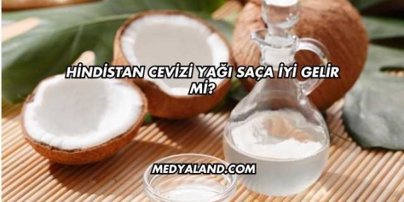 Hindistan Cevizi Yağı Saça İyi Gelir mi?