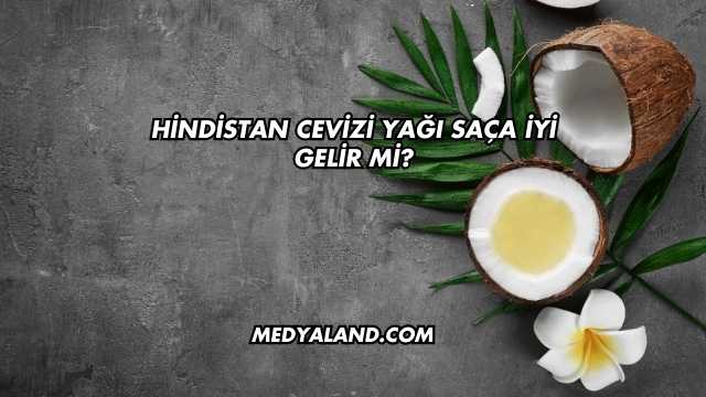 Hindistan Cevizi Yağı Saça İyi Gelir mi?