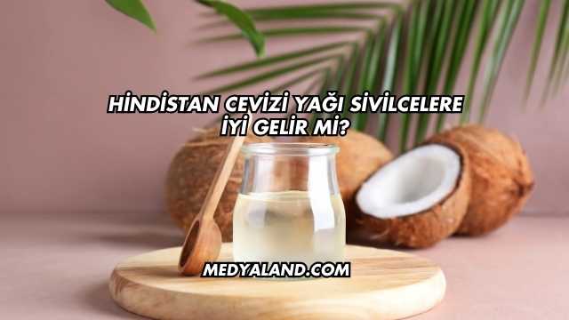 Hindistan Cevizi Yağı Sivilcelere İyi Gelir mi