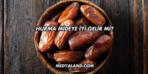 Hurma Mideye İyi Gelir mi?