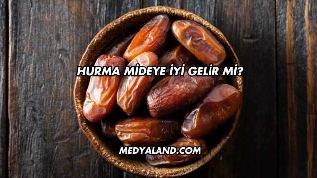 Hurma Mideye İyi Gelir mi?