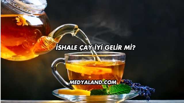 İshale Çay İyi Gelir mi?