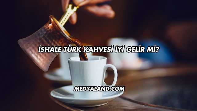 İshale Türk Kahvesi İyi Gelir mi?