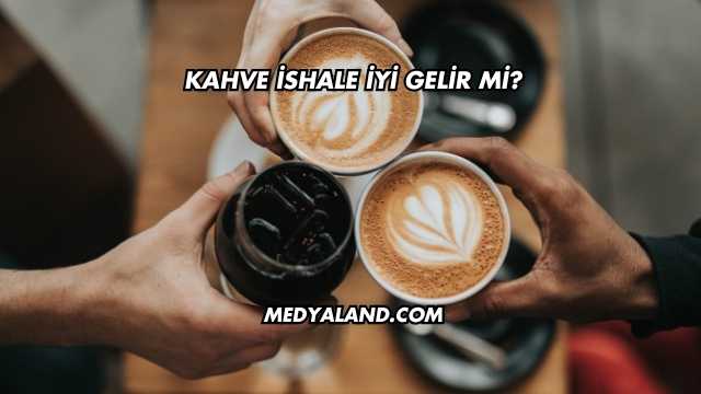 Kahve İshale İyi Gelir mi?